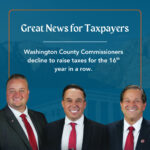 Great News for Taxpayers. Washington County Commissioners decline to raise taxes for the 16th year in a row.