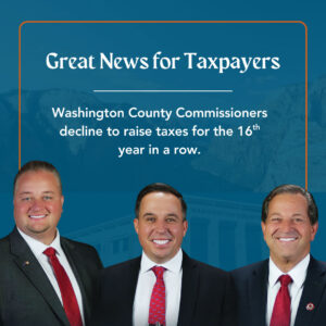 Great News for Taxpayers. Washington County Commissioners decline to raise taxes for the 16th year in a row.